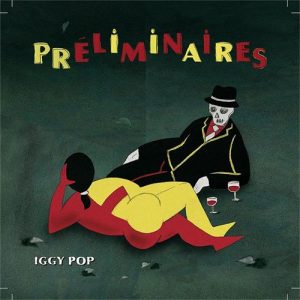 Iggy Pop, "Preliminaires" 2009, ahora vuelve con “Après”