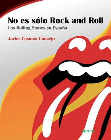 No es s'o Rock and Roll. Los Rolling Stones en España. Javier Cosmen. The Rolling Stones 50 Aniversario 2012