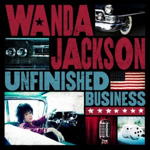 Wanda Jackson Unfinished Business, producido por Justin Townes Earle,  9 octubre 2012