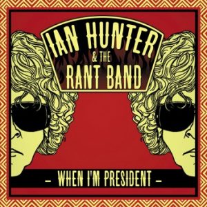 Ian Hunter When I'm Presindent 4 de septiembre de 2012 Ian Hunter When I'm Presindent 4 de septiembre de 2012