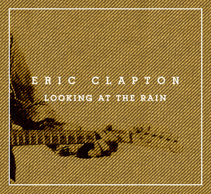 Ericl Clapton reedita Slowdone, Looking at the Rain version inedita 2012