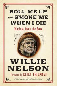 “Roll Me Up and Smoke Me When I Die. Musings from the Road” nuevo libro de Willie Nelson 2012 “Roll Me Up and Smoke Me When I Die. Musings from the Road” nuevo libro de Willie Nelson 2012