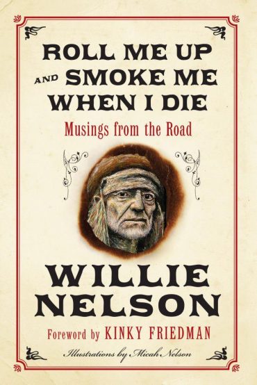 “Roll Me Up and Smoke Me When I Die. Musings from the Road” nuevo libro de Willie Nelson 2012
