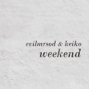 EvilMrSod & Keiko "Weekend" 2013 nuevo disco