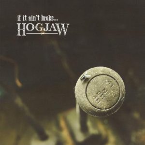 Hogjaw Hogjaw If it Ain't Broke... nuevo disco 2013