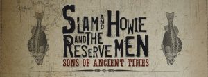 Slam And Howie (And The Reserve Men) Sons of Ancients Times entrevista y gira española 2013