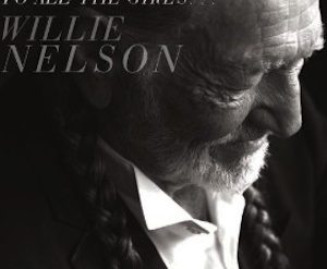 Willie Nelson "To All the Girls..." nuevo disco dedicado a sus chicas