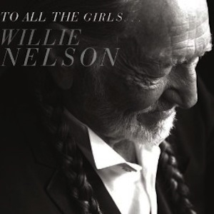 Willie Nelson "To All the Girls..." nuevo disco dedicado a sus chicas