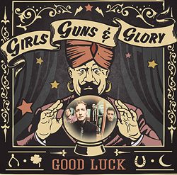 Girls Guns and Glory, "Good Luck" nuevo disco y gira española 2014