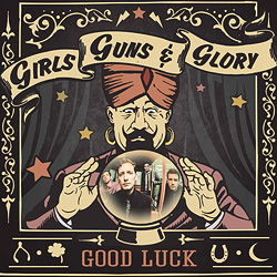 Girls Guns and Glory,  "Good Luck" nuevo disco y gira española 2014