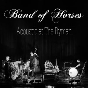 Band of Horses “Acoustic at the Ryman” nuevo disco en directo