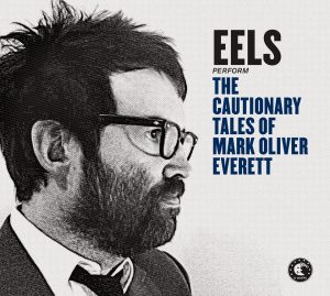 Eels “The Cautionary Tales of Mark Oliver Everett”, nuevo disco