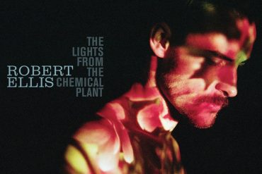 Robert Ellis "The Lights From The Chemical Plant", nuevo disco