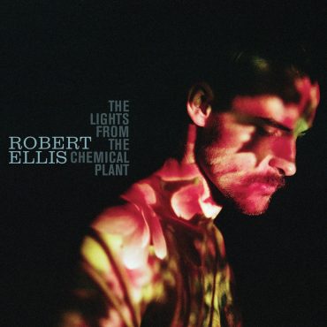 Robert Ellis "The Lights From The Chemical Plant", nuevo disco