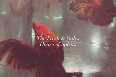 The Fresh & Onlys "House of Spirits", nuevo disco