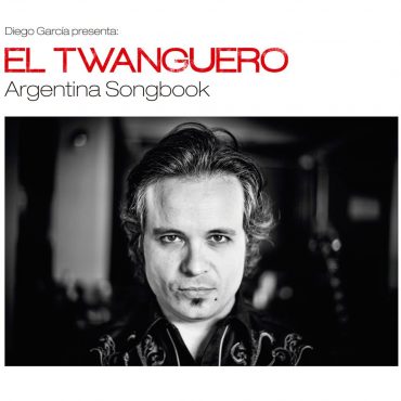 Diego García “El Twanguero” nuevo disco “Argentina Song Book”
