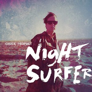 Chuck Prophet "Night Surfer" nuevo disco y gira en España 2014