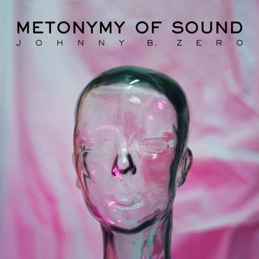 Metonymy of sound, nuevo disco de Johnny B. Zero