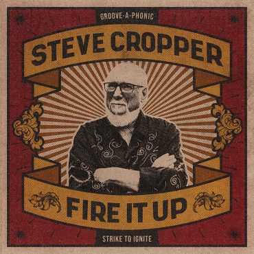 Steve Cropper publica Fire It Up, primer disco en solitario desde 1969