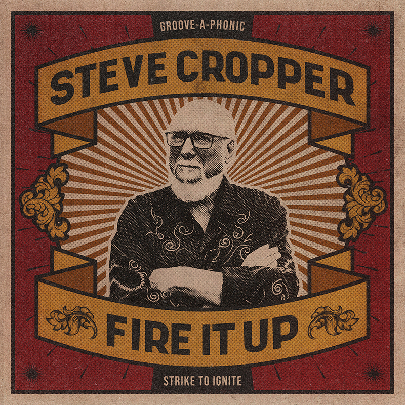 Steve Cropper publica &quot;Fire It Up&quot;, primer disco en solitario desde 1969 - Dirty Rock Magazine