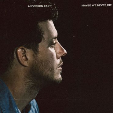 Anderson East publica nuevo disco, Maybe We Never Die