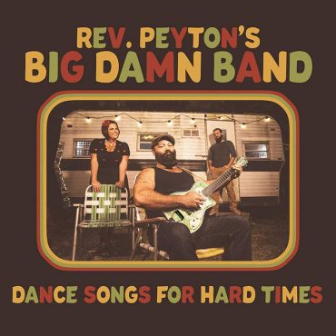 The Reverend Peyton's Big Damn Band Dance Songs for Hard Times nuevo disco