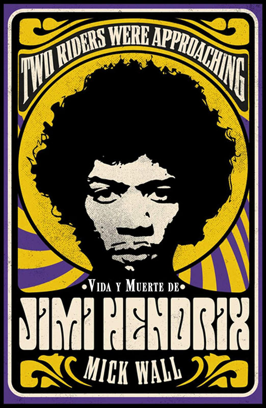 Vida y muerte de Jimi Hendrix Two Riders Were Approaching. Mick Wall