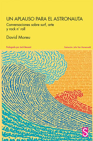 Un aplauso para el astronauta Conversaciones sobre surf, arte y rock n´roll. David Moreu libro