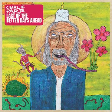 Charlie Parr publica nuevo disco, Last of the Better Days Ahead disco