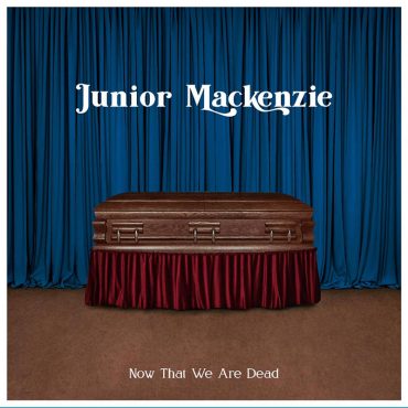 Junior Mackenzie, Now That We Are Dead nuevo disco