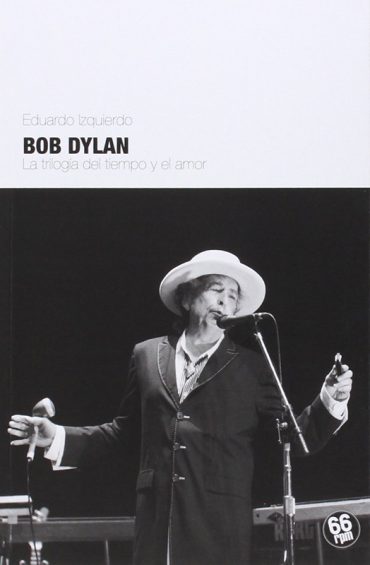Bob Dylan, la trilogía del tiempo y el amor libro Eduardo Izquierdo