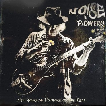 Neil Young & Promise of the Real: "Noise & Flowers"
