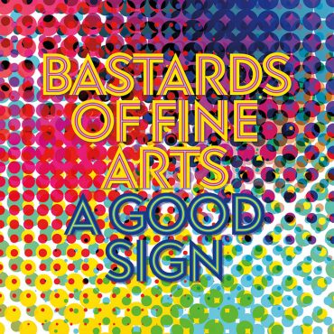 Debut de Bastards of Fine Arts con A Good Sign