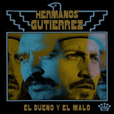 Hermanos Gutiérrez publican nuevo disco, El Bueno Y El Malo