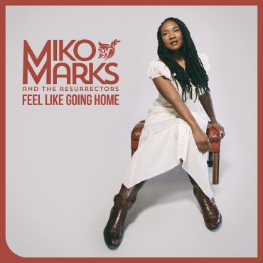 Miko Marks and The Resurrectors publica nuevo disco, Feel Like Going Home 