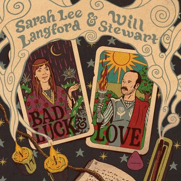 Sarah Lee Langford & Will Stewart lanzan Bad Luck & Love