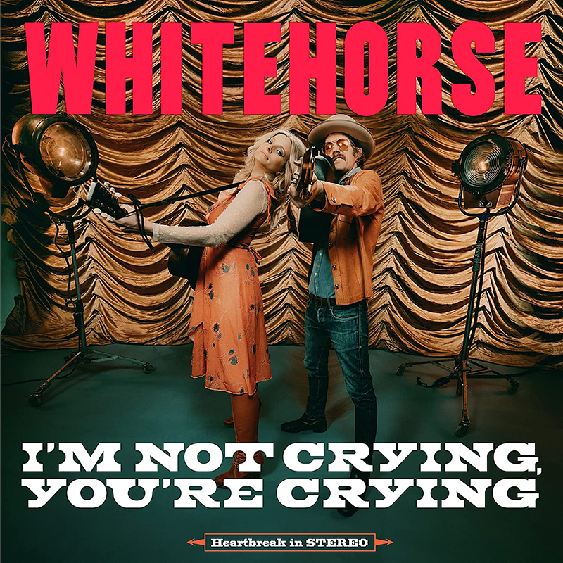 Whitehorse lanzan I'm Not Crying, You're Crying