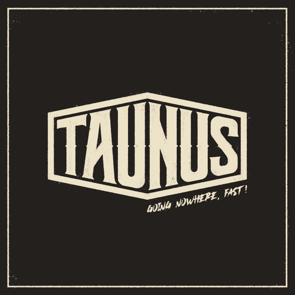 Taunus "Going Nowhere, Fast!"