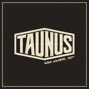 Taunus "Going Nowhere, Fast!"