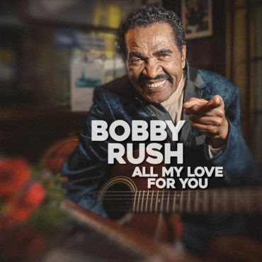 bobby rush all my love for you nuevo disco