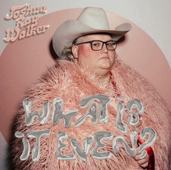 Joshua Ray Walker lanza What Is It Even?, disco de versiones de cantantes femeninas