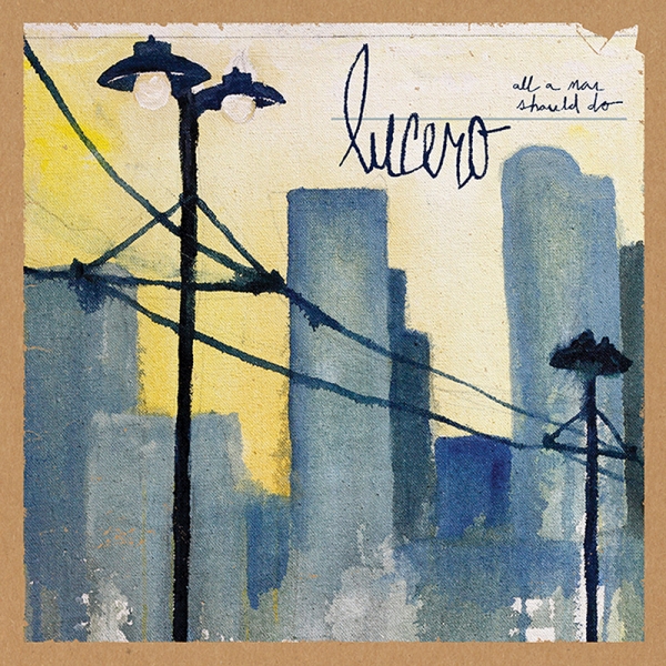 ¿Qué estáis escuchando ahora? - Página 14 Lucero-publica-All-A-Man-Should-Do-nuevo-disco