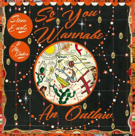 ¿Qué Estás Escuchando? - Página 35 Steve-Earle-The-Dukes-publican-nuevo-disco-So-You-Wannabe-An-Outlaw-570x575